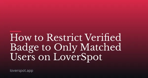How to Restrict Verified Badge to Only Matched Users on LoverSpot