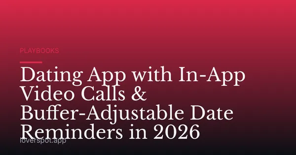 Dating App with In-App Video Calls & Buffer-Adjustable Date Reminders in 2026