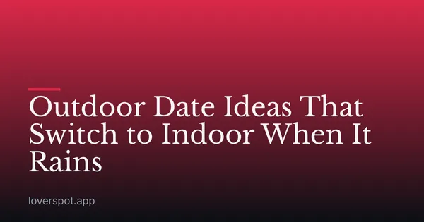 Outdoor Date Ideas That Switch to Indoor When It Rains