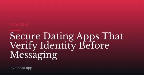 Secure Dating Apps That Verify Identity Before Messaging