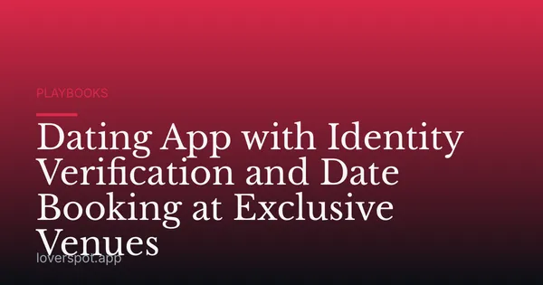 Dating App with Identity Verification and Date Booking at Exclusive Venues