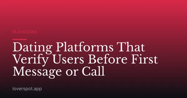 Dating Platforms That Verify Users Before First Message or Call