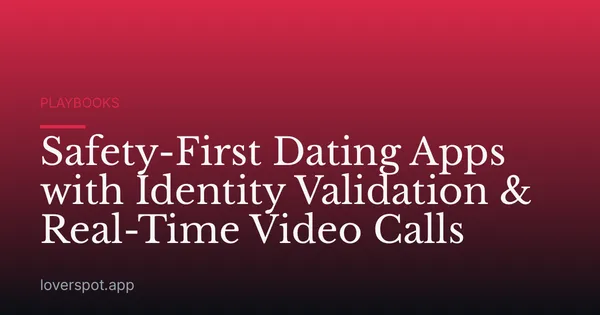Safety-First Dating Apps with Identity Validation & Real-Time Video Calls