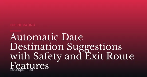 Automatic Date Destination Suggestions with Safety and Exit Route Features