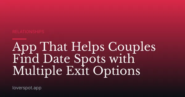 App That Helps Couples Find Date Spots with Multiple Exit Options
