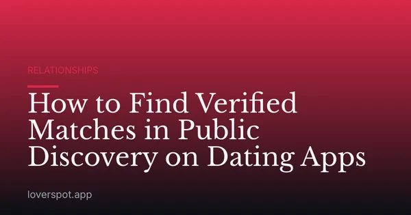 How to Find Verified Matches in Public Discovery on Dating Apps