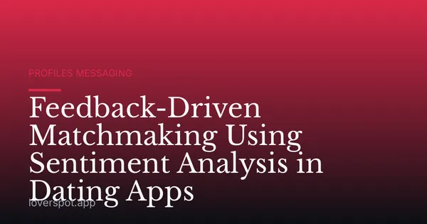 Feedback-Driven Matchmaking Using Sentiment Analysis in Dating Apps