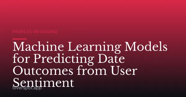 Machine Learning Models for Predicting Date Outcomes from User Sentiment