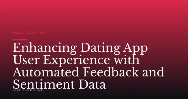 Enhancing Dating App User Experience with Automated Feedback and Sentiment Data