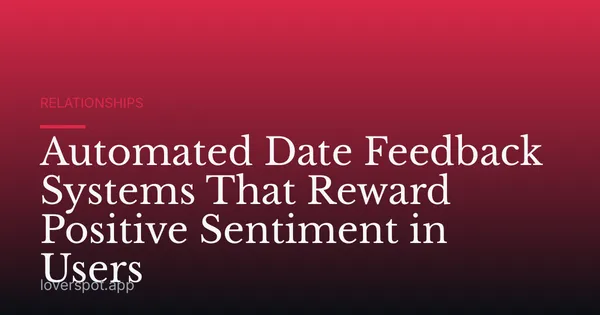 Automated Date Feedback Systems That Reward Positive Sentiment in Users