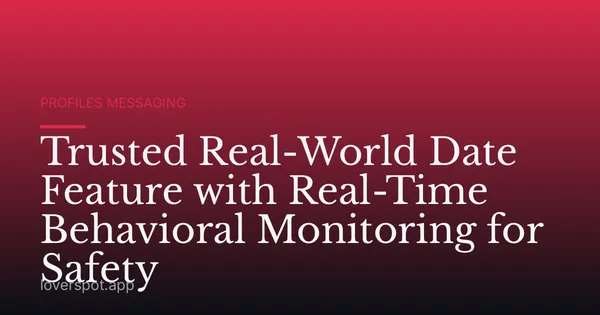 Trusted Real-World Date Feature with Real-Time Behavioral Monitoring for Safety