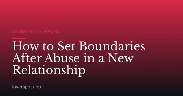 How to Set Boundaries After Abuse in a New Relationship