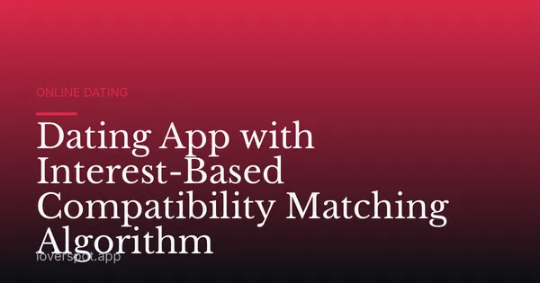 Dating App with Interest-Based Compatibility Matching Algorithm