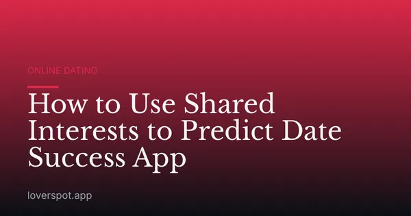 How to Use Shared Interests to Predict Date Success App