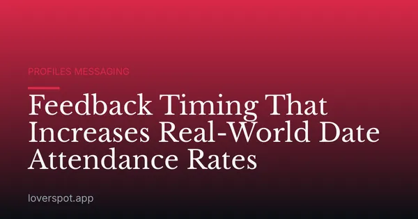 Feedback Timing That Increases Real-World Date Attendance Rates