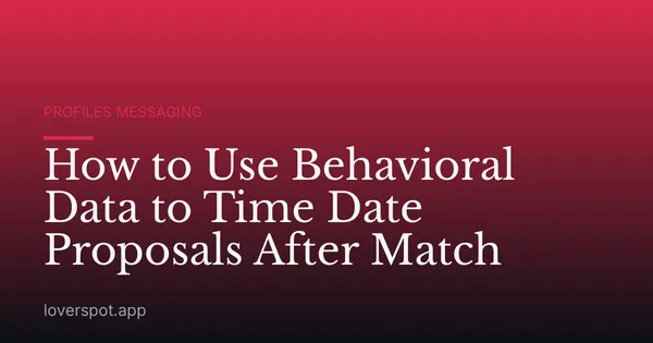 How to Use Behavioral Data to Time Date Proposals After Match
