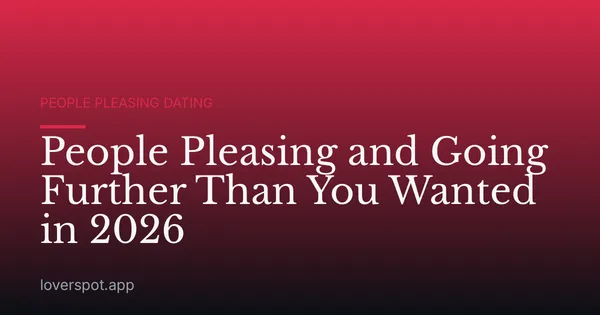 People Pleasing and Going Further Than You Wanted in 2026