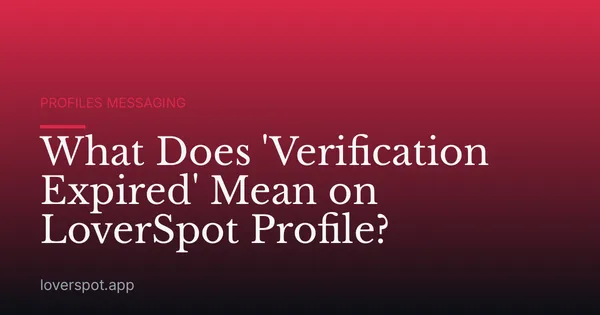 What Does 'Verification Expired' Mean on LoverSpot Profile?