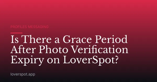Is There a Grace Period After Photo Verification Expiry on LoverSpot?