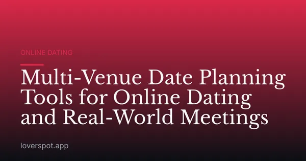 Multi-Venue Date Planning Tools for Online Dating and Real-World Meetings