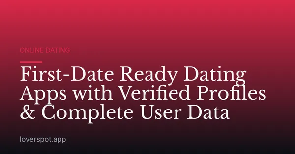 First-Date Ready Dating Apps with Verified Profiles & Complete User Data