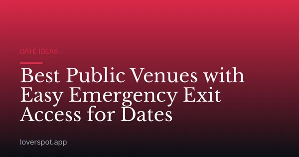 Best Public Venues with Easy Emergency Exit Access for Dates