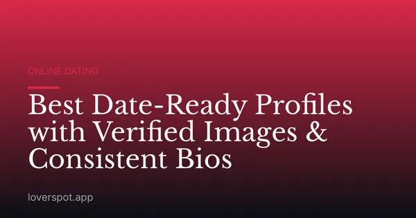 Best Date-Ready Profiles with Verified Images & Consistent Bios
