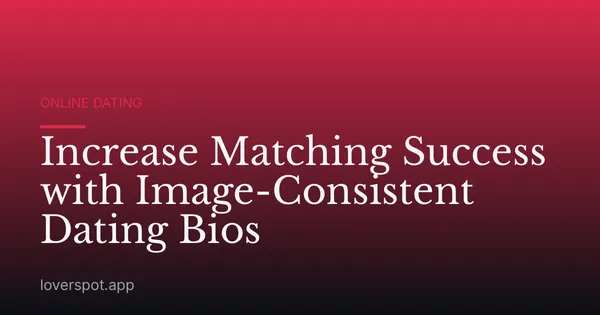 Increase Matching Success with Image-Consistent Dating Bios