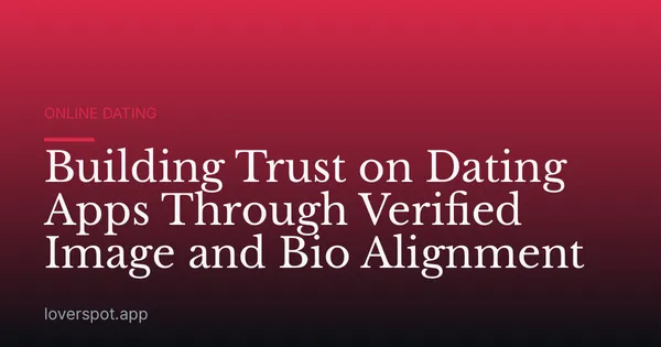 Building Trust on Dating Apps Through Verified Image and Bio Alignment
