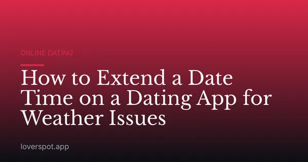 How to Extend a Date Time on a Dating App for Weather Issues