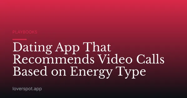 Dating App That Recommends Video Calls Based on Energy Type