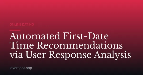 Automated First-Date Time Recommendations via User Response Analysis