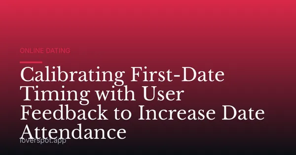 Calibrating First-Date Timing with User Feedback to Increase Date Attendance