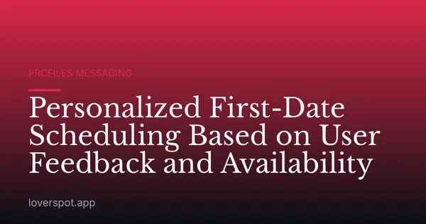 Personalized First-Date Scheduling Based on User Feedback and Availability
