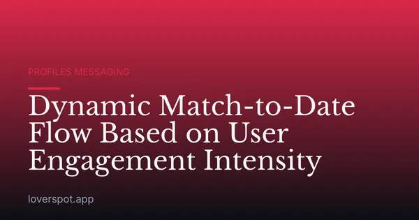 Dynamic Match-to-Date Flow Based on User Engagement Intensity