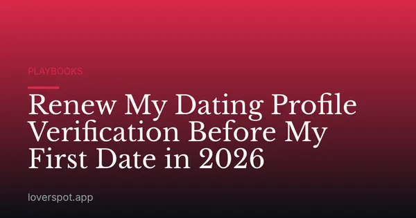 Renew My Dating Profile Verification Before My First Date in 2026