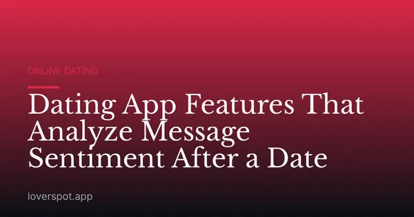 Dating App Features That Analyze Message Sentiment After a Date