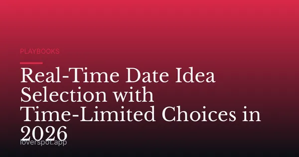 Real-Time Date Idea Selection with Time-Limited Choices in 2026
