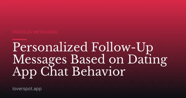 Personalized Follow-Up Messages Based on Dating App Chat Behavior