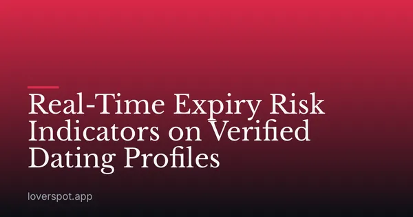Real-Time Expiry Risk Indicators on Verified Dating Profiles
