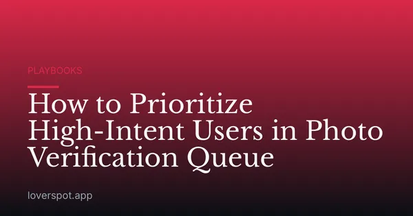 How to Prioritize High-Intent Users in Photo Verification Queue