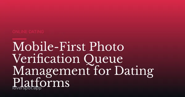 Mobile-First Photo Verification Queue Management for Dating Platforms
