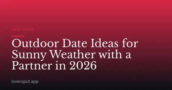 Outdoor Date Ideas for Sunny Weather with a Partner in 2026