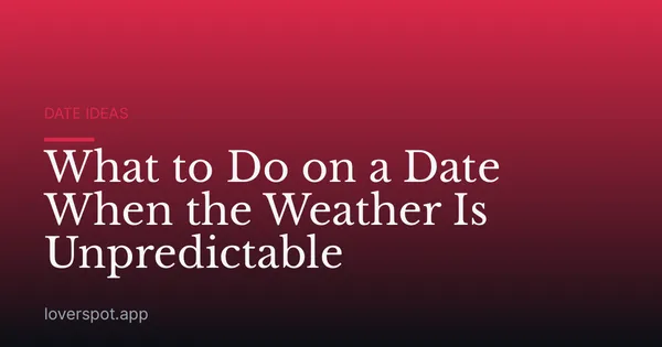 What to Do on a Date When the Weather Is Unpredictable