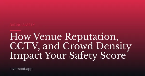 How Venue Reputation, CCTV, and Crowd Density Impact Your Safety Score