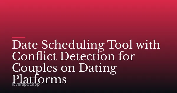 Date Scheduling Tool with Conflict Detection for Couples on Dating Platforms