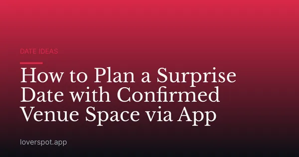 How to Plan a Surprise Date with Confirmed Venue Space via App