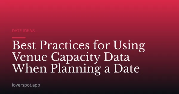 Best Practices for Using Venue Capacity Data When Planning a Date