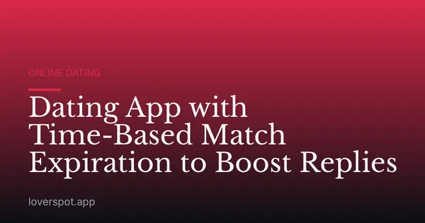Dating App with Time-Based Match Expiration to Boost Replies