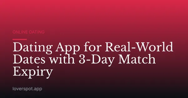 Dating App for Real-World Dates with 3-Day Match Expiry